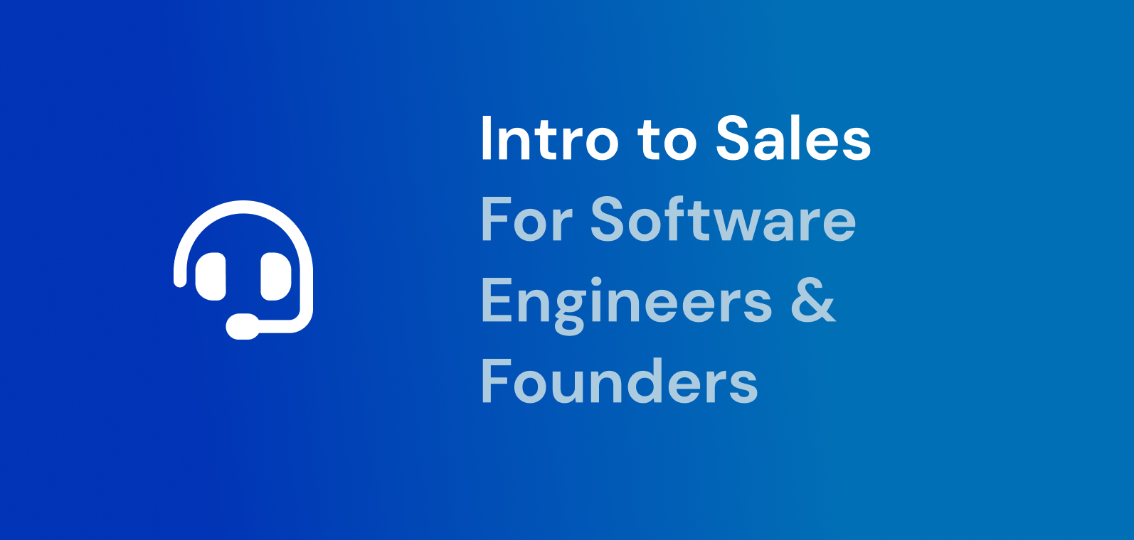 An introduction to sales for software engineers & founders